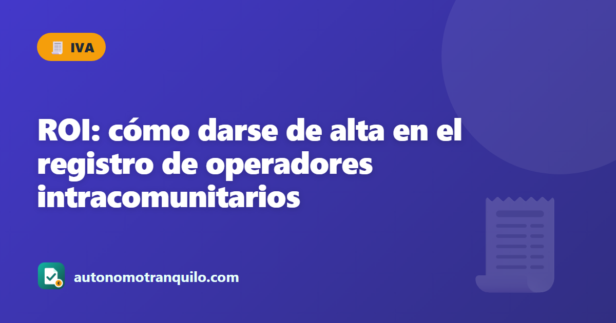 ROI: cómo darse de alta en el registro de operadores intracomunitarios