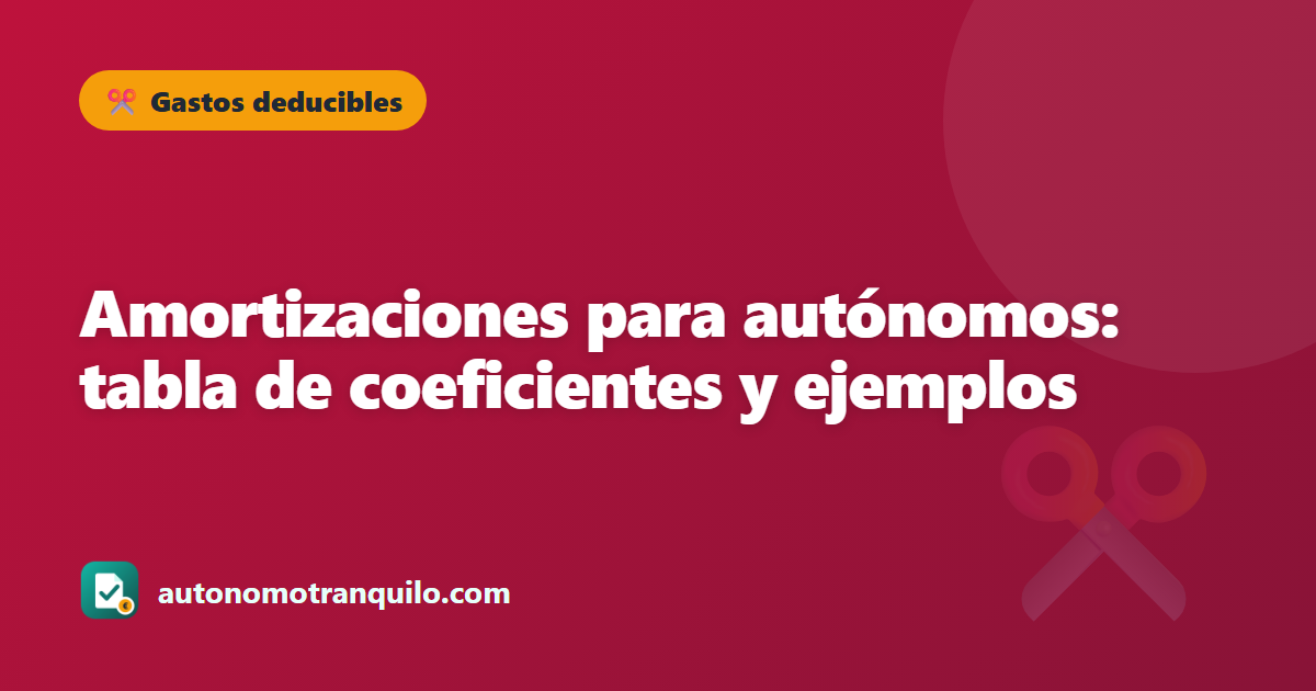Amortizaciones para autónomos: tabla de coeficientes y ejemplos