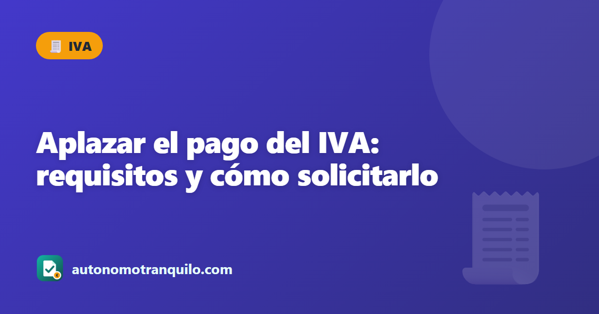 Aplazar el pago del IVA: requisitos y cómo solicitarlo
