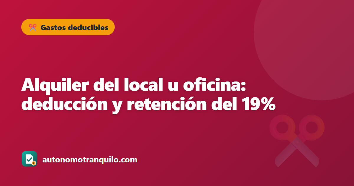 Alquiler del local u oficina: deducción y retención del 19%
