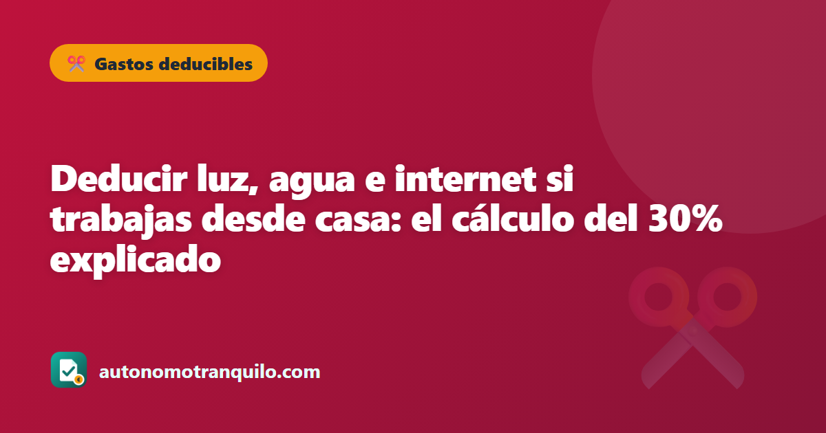 Deducir luz, agua e internet si trabajas desde casa: el cálculo del 30% explicado