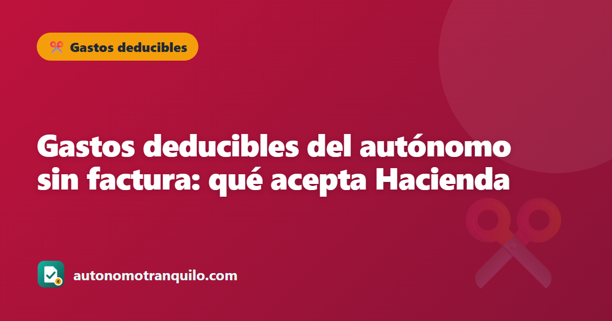 Gastos deducibles del autónomo sin factura: qué acepta Hacienda