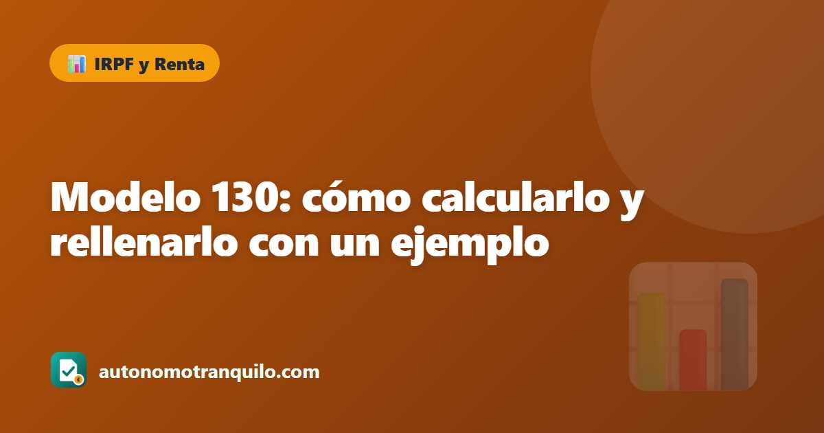 Modelo 130: cómo calcularlo y rellenarlo con un ejemplo