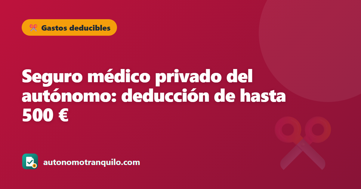Seguro médico privado del autónomo: deducción de hasta 500 €
