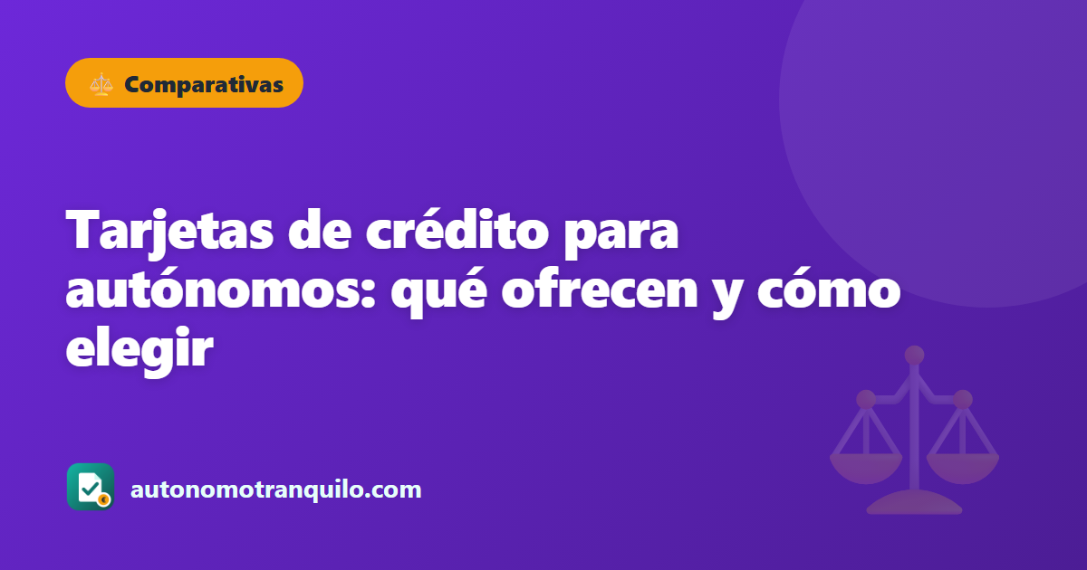 Tarjetas de crédito para autónomos: qué ofrecen y cómo elegir